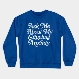Ask Me About My Crippling Anxiety  - Retro Faded Introvert Design Crewneck Sweatshirt